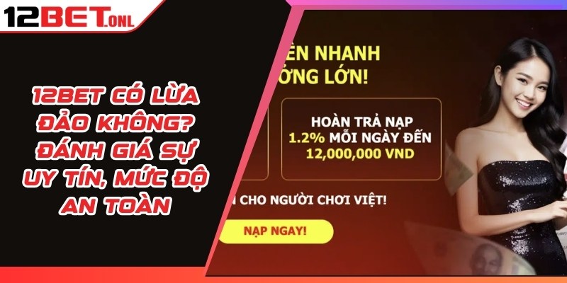 12BET Có Lừa Đảo Không